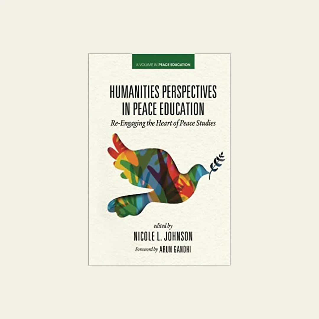 Humanities Perspectives in Peace Education: Re-Engaging the Heart of Peace Studies