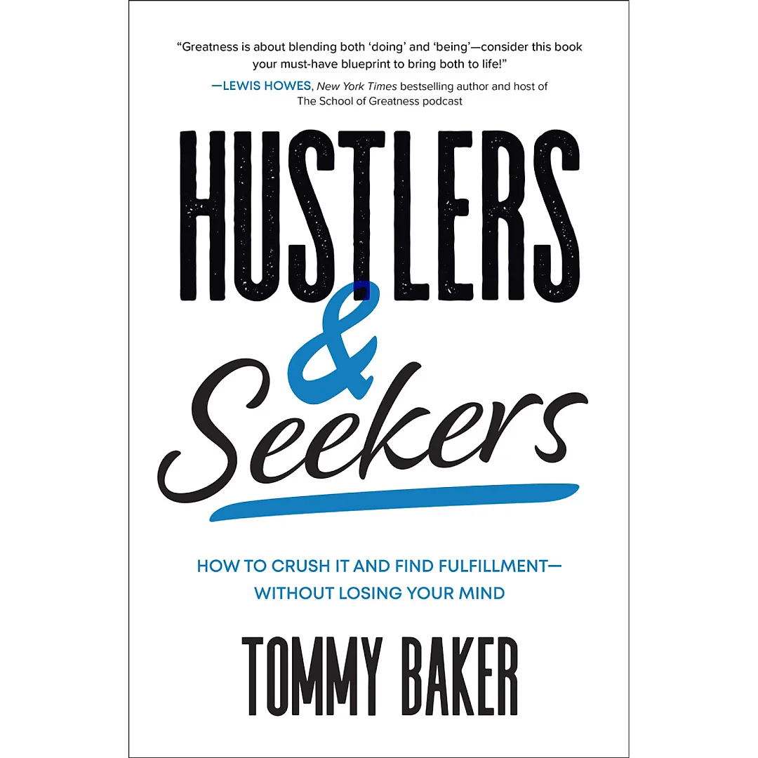 Hustlers and Seekers: How to Crush It and Find Fulfillment-Without Losing Your Mind