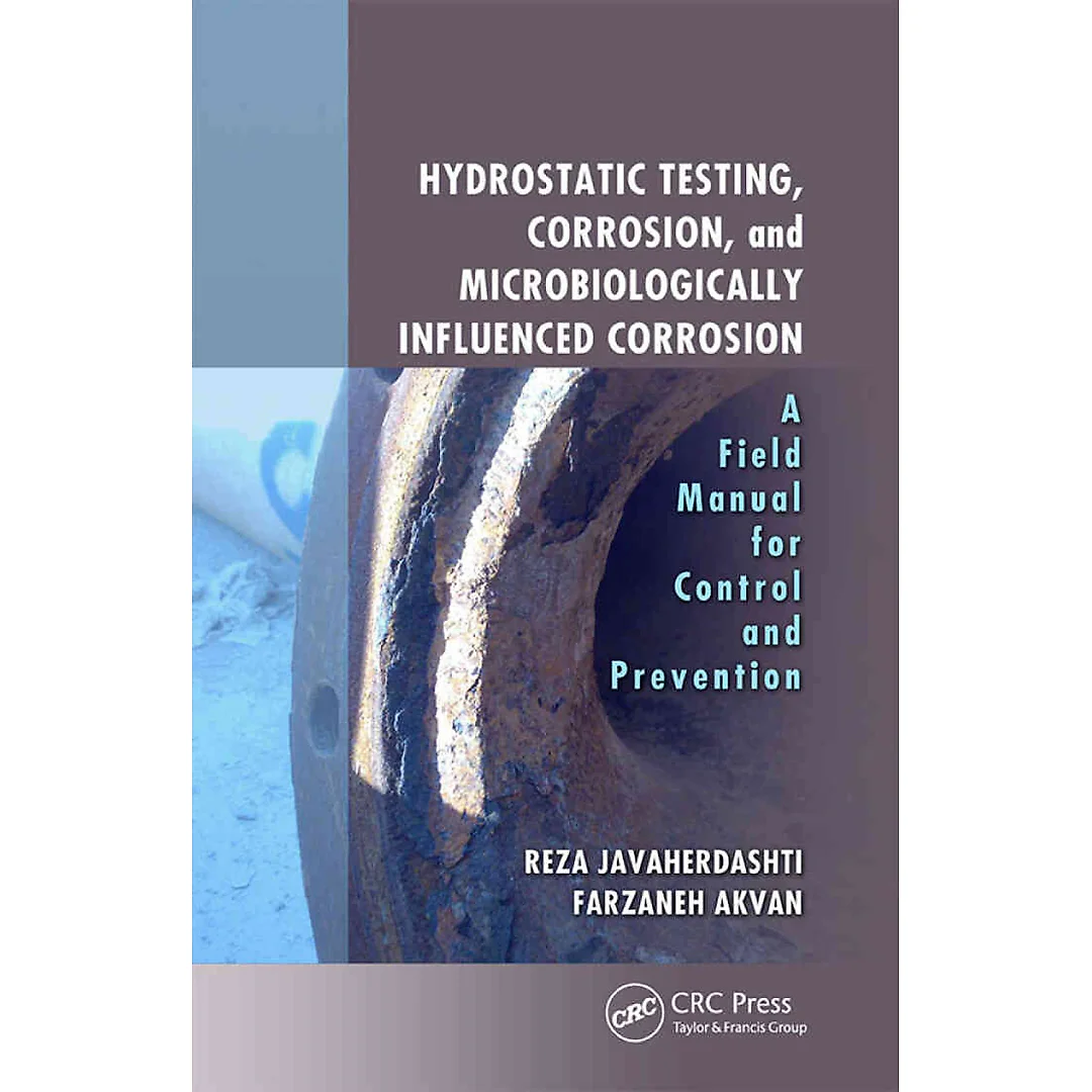 Hydrostatic Testing Corrosion and Microbiologically Influenced Corrosion: A Field Manual for Control and Prevention