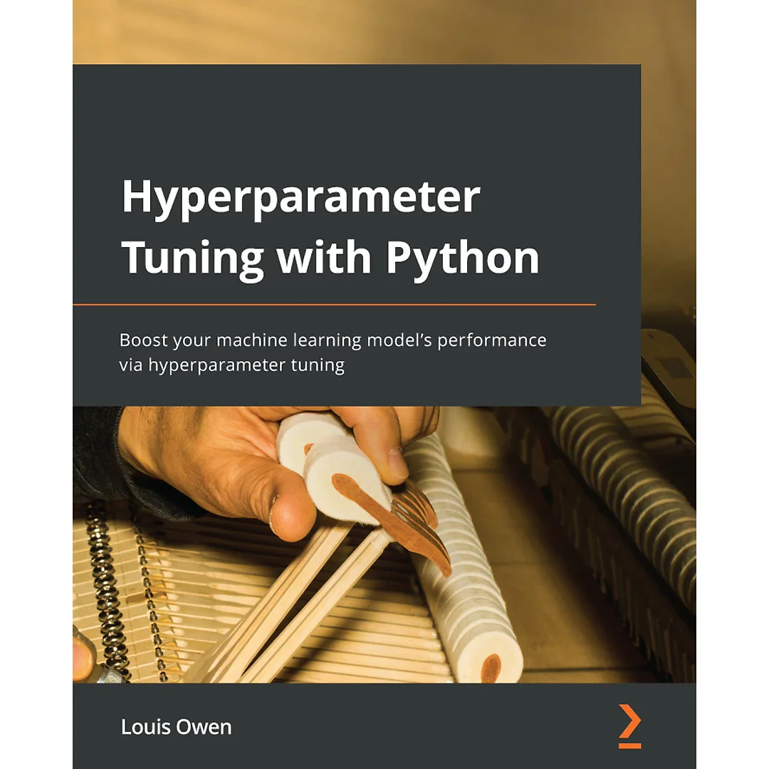 Hyperparameter Tuning with Python: Boost your machine learning model's performance via hyperparameter tuning