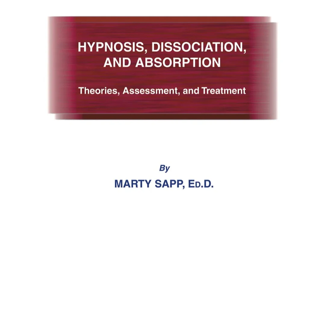 Hypnosis Dissociation and Absorption;Theories Assessment and Treatment