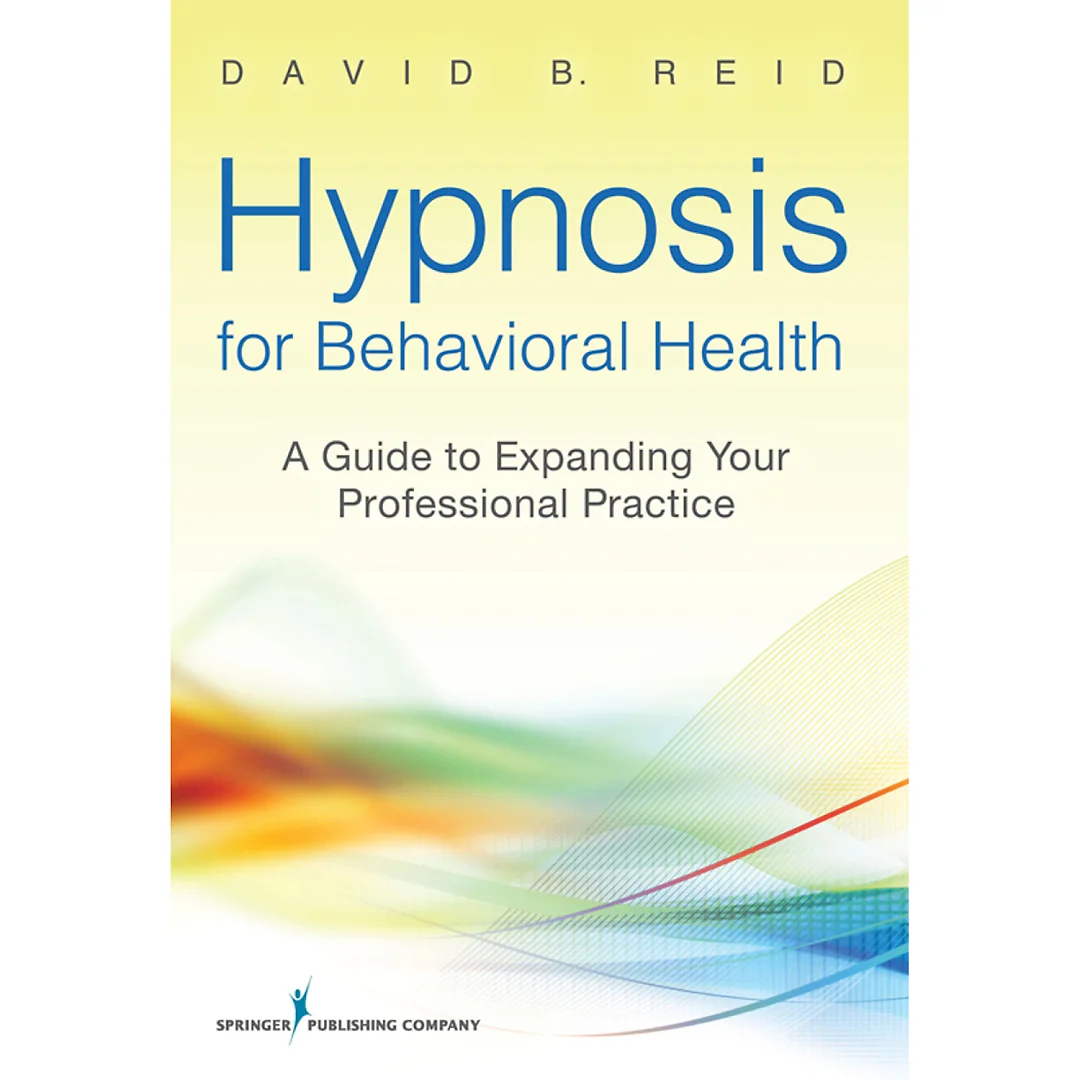 Hypnosis for Behavioral Health: A Guide to Expanding Your Professional Practice