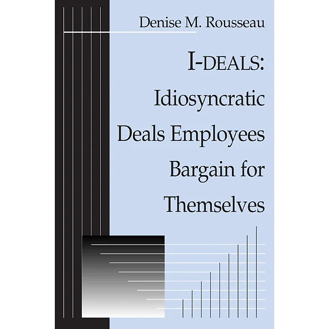 I-deals: Idiosyncratic Deals Employees Bargain for Themselves