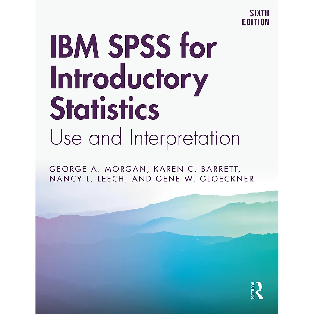 IBM SPSS for Introductory Statistics: Use and Interpretation Sixth Edition