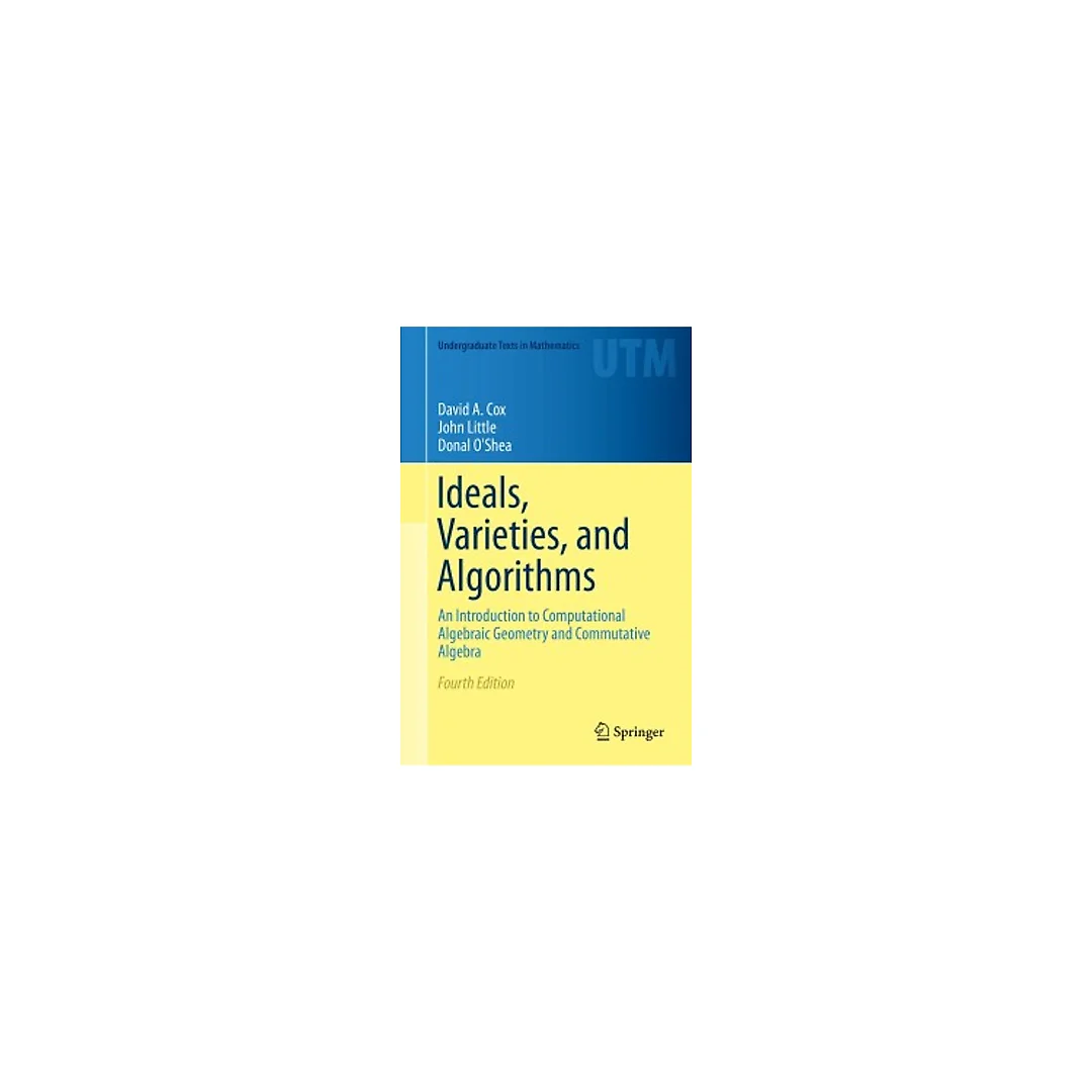Ideals Varieties and Algorithms: An Introduction to Computational Algebraic Geometry and Commutative Algebra