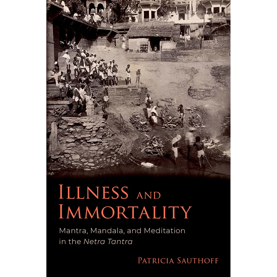 Illness and Immortality: Mantra Mandala and Meditation in the Netra Tantra