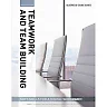 Illustrated Course Guides : Teamwork & Team Building - Soft Skills for a Digital Workplace, 2nd Edition