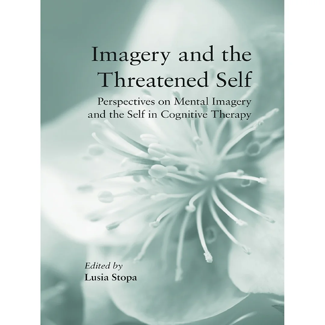 Imagery and the Threatened Self: Perspectives on Mental Imagery and the Self in Cognitive Therapy