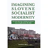 Imagining Slovene Socialist Modernity: The Urban Redesign of Ljubljana's Beloved Trnovo Neighborhood 1951-1989