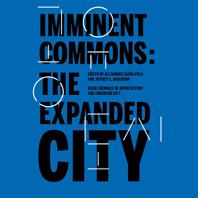 Imminent Commons: The Expanded City Seoul Biennale of Architecture and Urbanism 2017