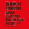 Imminent Commons: Urban Questions for the Near Future Seoul Biennale of Architecture and Urbanism 2017