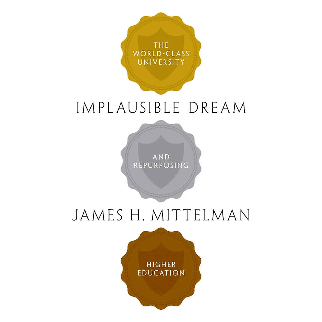Implausible Dream: The World-Class University and Repurposing Higher Education