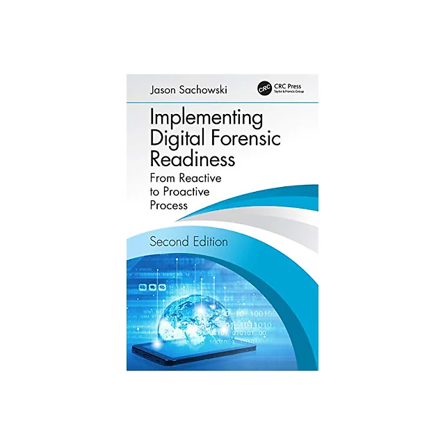 Implementing Digital Forensic Readiness: From Reactive to Proactive Process, Second Edition