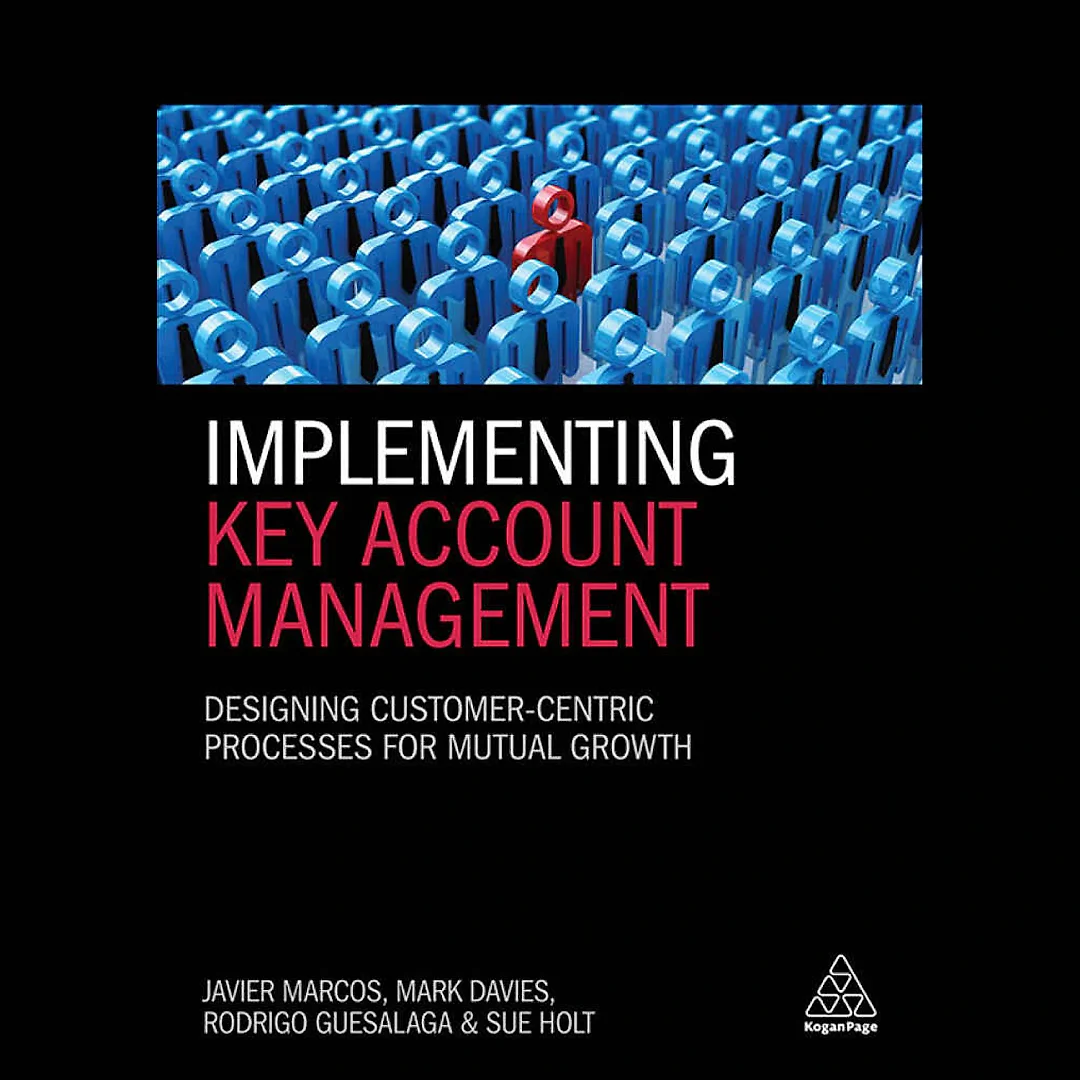 Implementing Key Account Management: Designing Customer-Centric Processes for Mutual Growth