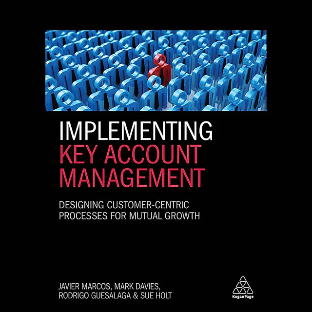 Implementing Key Account Management: Designing Customer-Centric Processes for Mutual Growth