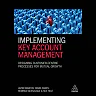 Implementing Key Account Management: Designing Customer-Centric Processes for Mutual Growth