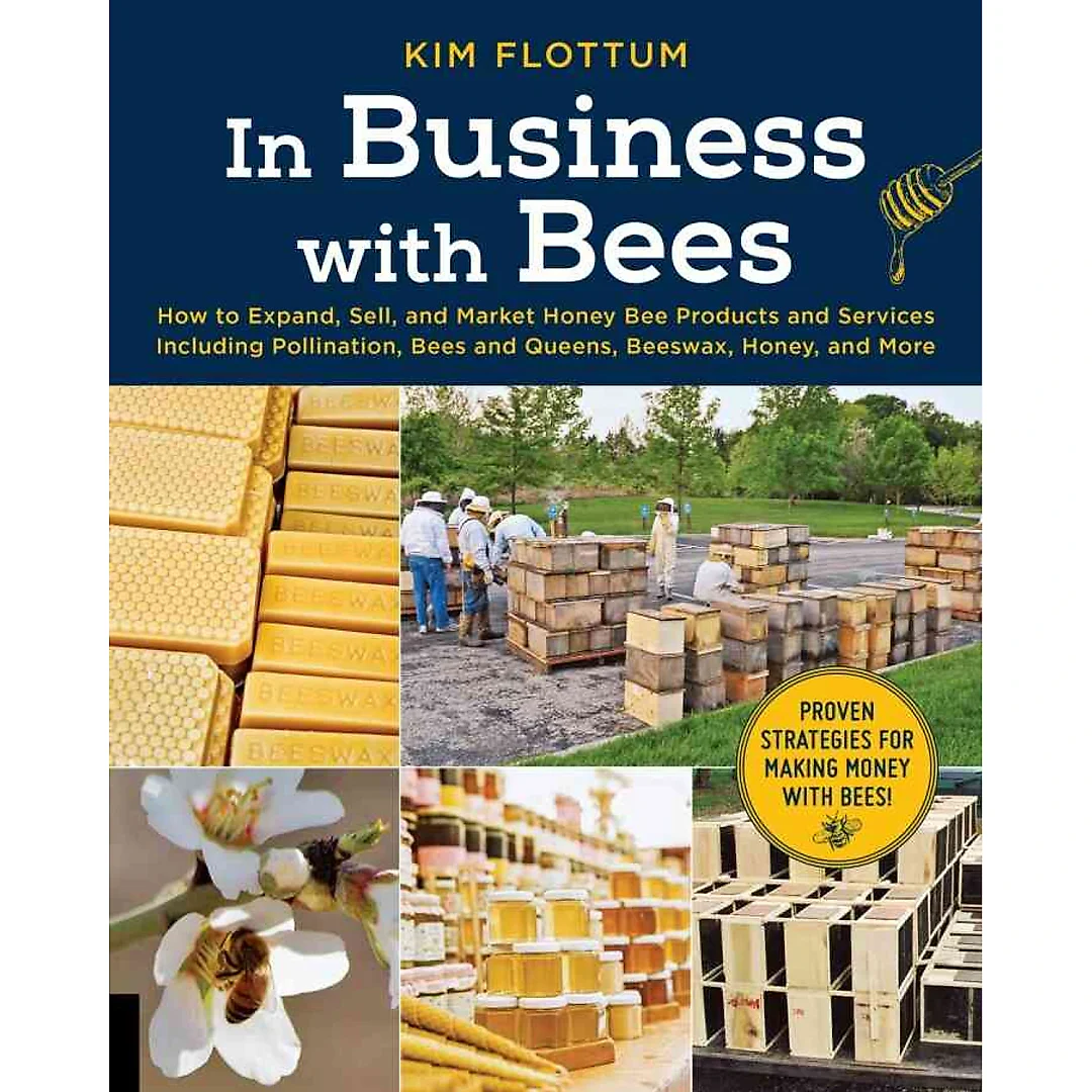 In Business with Bees How to Expand Sell and Market Honeybee Products and Services Including Pollination Bees and Queens Beeswax Honey and More