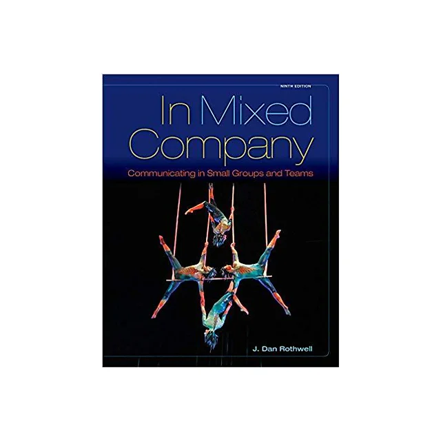 In Mixed Company: Communicating in Small Groups 9th Edition by J. Dan Rothwell