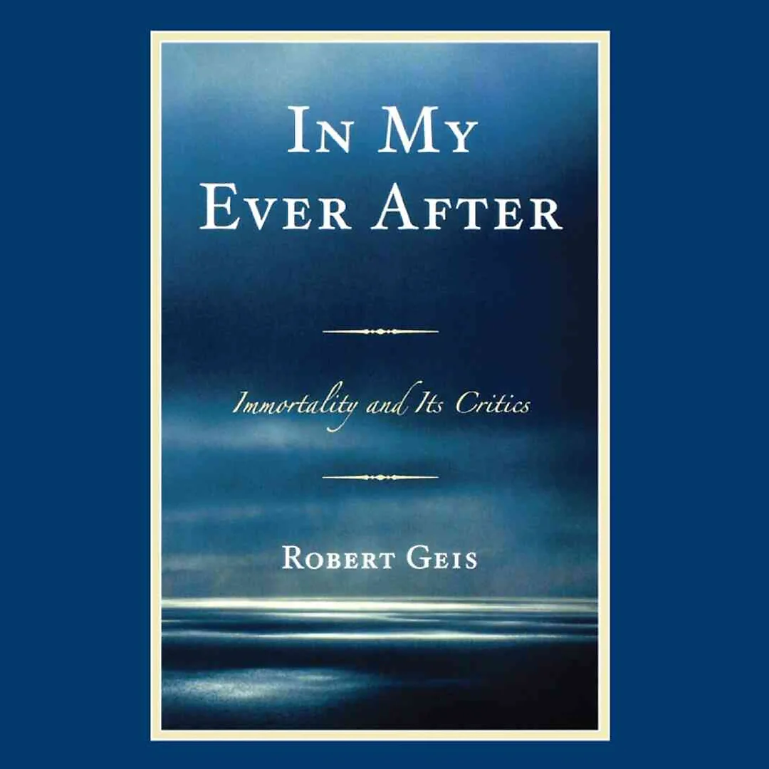 In My Ever After: Immortality and Its Critics