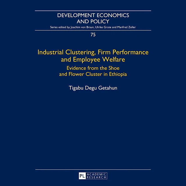 Industrial Clustering, Firm Performance and Employee Welfare: Evidence from the Shoe and Flower Cluster in Ethiopia