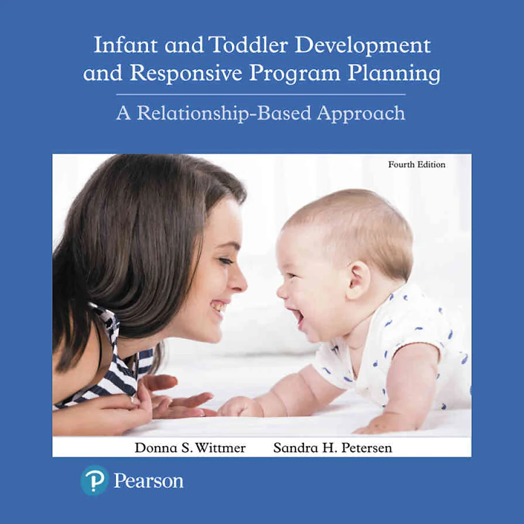 Infant and Toddler Development and Responsive Program Planning: A Relationship-Based Approach, 4th Edition