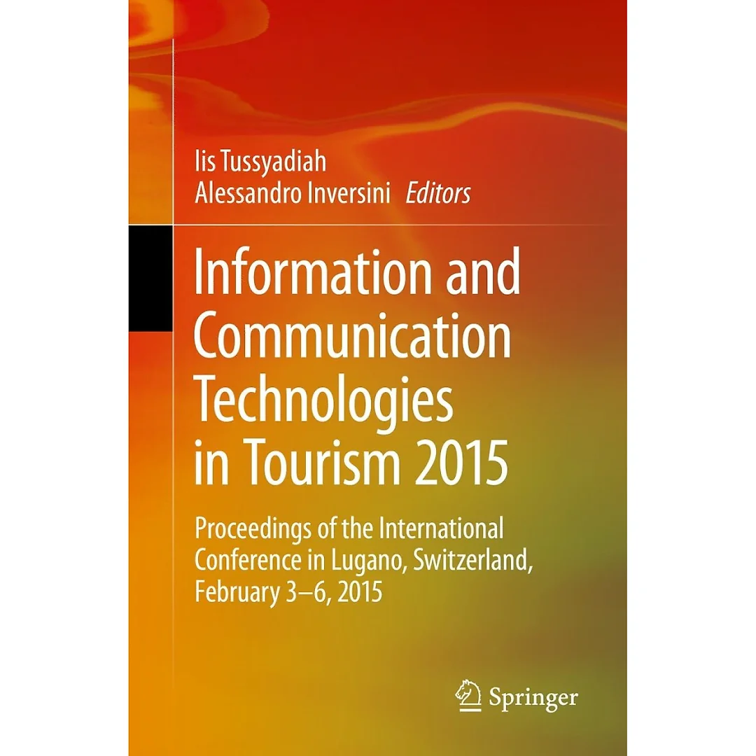 Information and Communication Technologies in Tourism 2015: Proceedings of the International Conference in Lugano, Switzerland, February 3 - 6, 2015