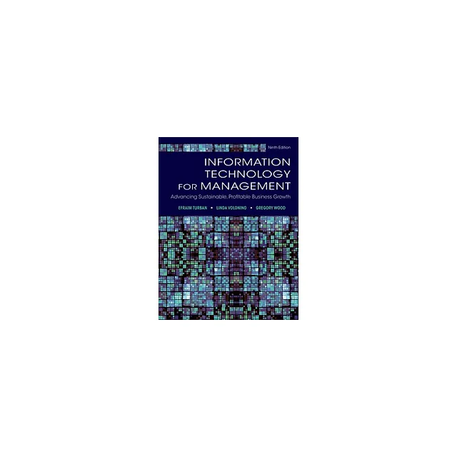 Information Technology for Management Advancing Sustainable, Profitable Business Growth 9th Edition by Efraim Turban