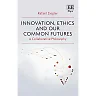 Innovation Ethics and our Common Futures