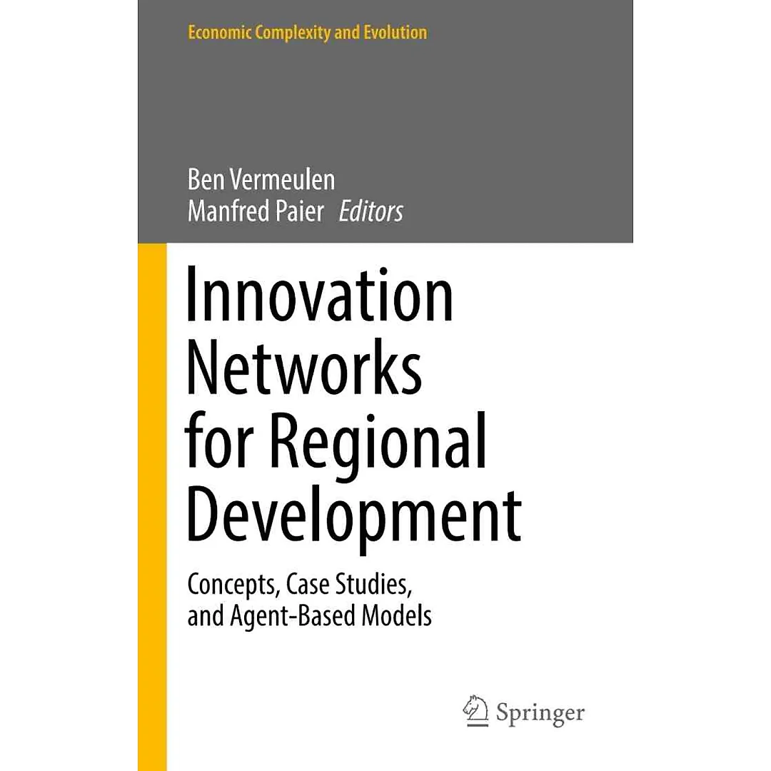 Innovation Networks for Regional Development: Concepts Case Studies and Agent-Based Models