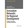 Innovation Networks for Regional Development: Concepts Case Studies and Agent-Based Models