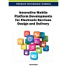 Innovative Mobile Platform Developments for Electronic Services Design and Delivery