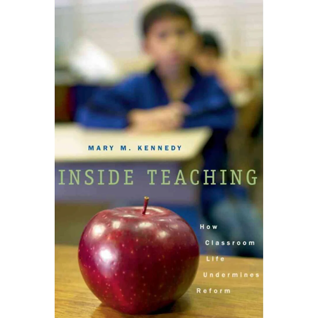 Inside Teaching: How Classroom Life Undermines Reform