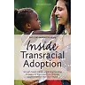 Inside Transracial Adoption: Strength-based, Culture-sensitizing Parenting Strategies for Inter-country or Domestic Adoptive Families That Don't "Match", Second Edition