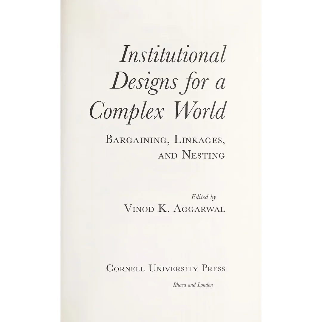 Institutional Designs for a Complex World: Bargaining, Linkages, and Nesting