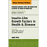 Insulin-Like Growth Factors in Health and Disease An Issue of Endocrinology and Metabolism Clinics