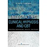 Integrating Clinical Hypnosis and CBT: Treating Depression Anxiety and Fears