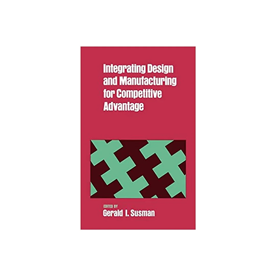 Integrating Design and Manufacturing for Competitive Advantage