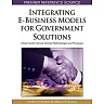 Integrating E-Business Models for Government Solutions