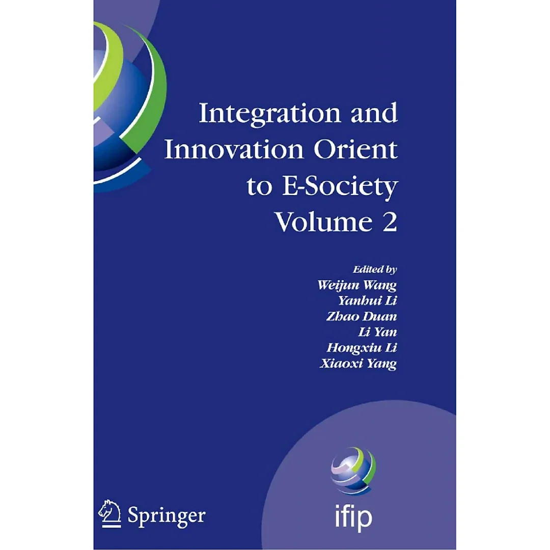 Integration and Innovation Orient to E-Society Volume 2: Seventh IFIP International Conference on e-Business e-Services and e-Society (I3E2007) October 10-12 Wuhan China