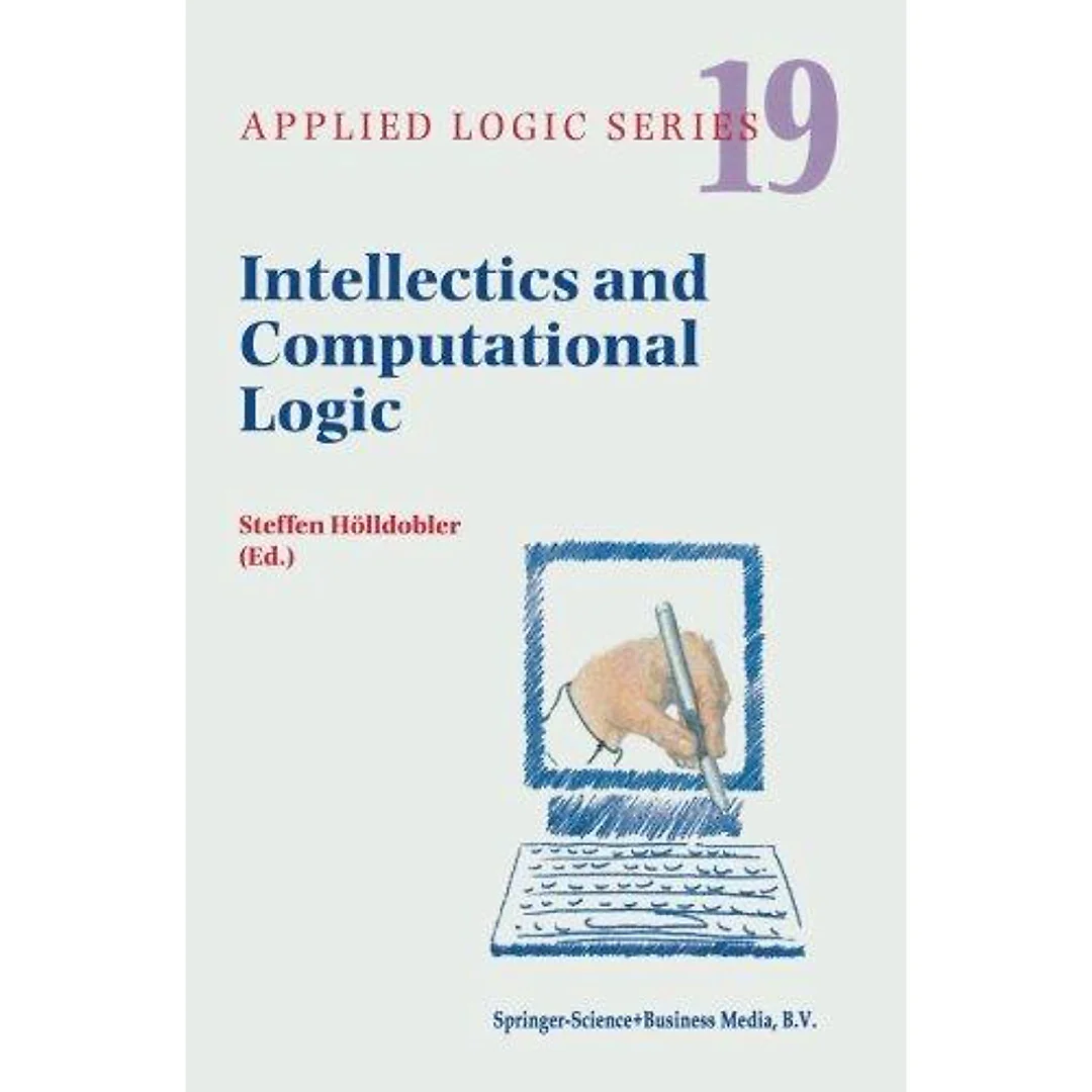 Intellectics and Computational Logic: Papers in Honor of Wolfgang Bibel