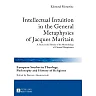 Intellectual Intuition in the General Metaphysics of Jacques Maritain: A Study in the History of the Methodology of Classical Metaphysics