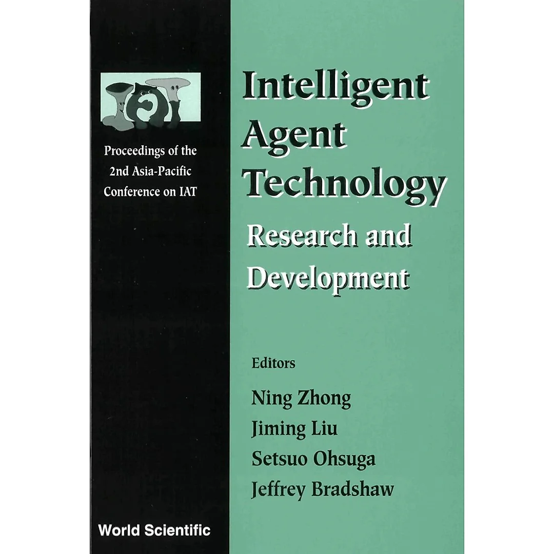 INTELLIGENT AGENT TECHNOLOGY: RESEARCH AND DEVELOPMENT - PROCEEDINGS OF THE 2ND ASIA-PACIFIC CONFERENCE ON IAT: Research and Development