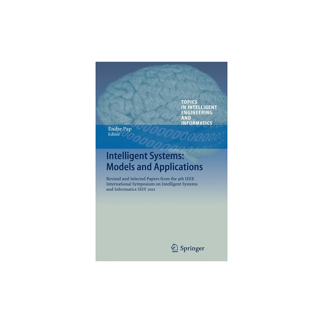 Intelligent Systems: Models and Applications: Revised and Selected Papers from the 9th IEEE International Symposium on Intelligent Systems and Informatics SISY 2011