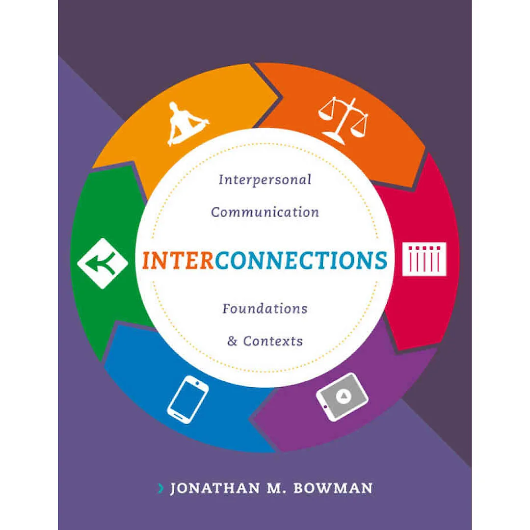 Interconnections: Interpersonal Communication Foundations and Contexts, 1st Edition