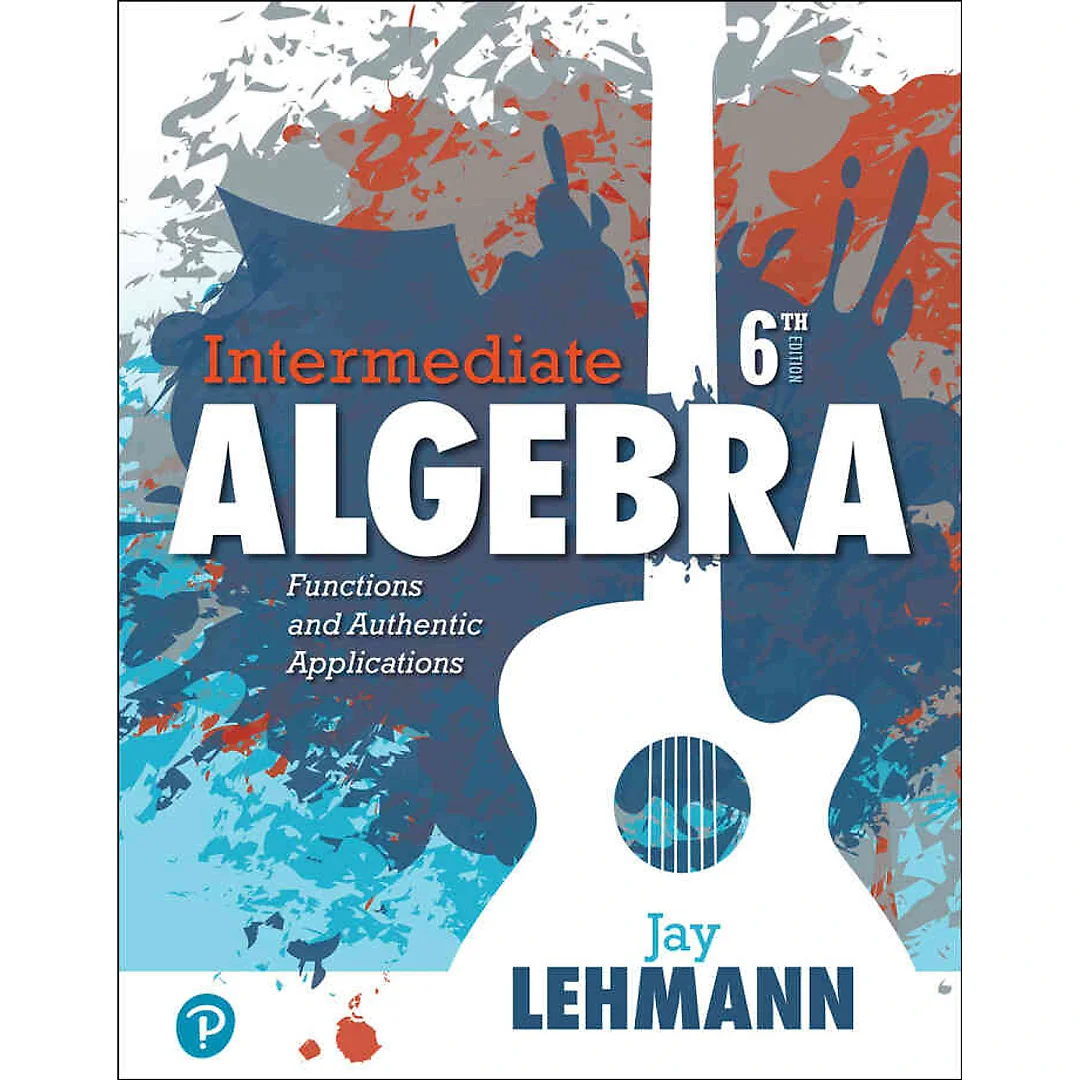 Intermediate Algebra: Functions and Authentic Applications, 6th Edition