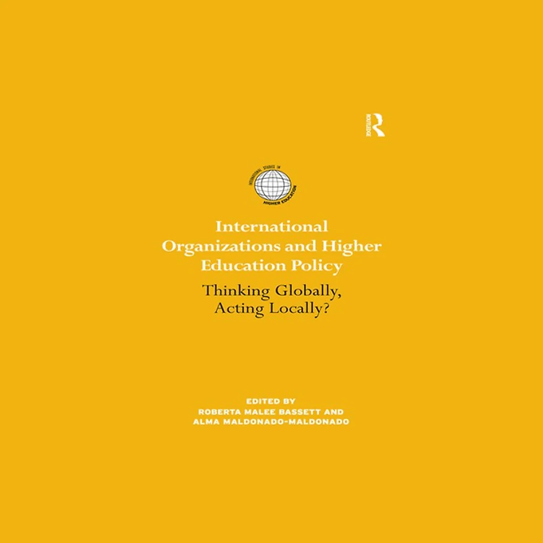 International Organizations and Higher Education Policy: Thinking Globally Acting Locally