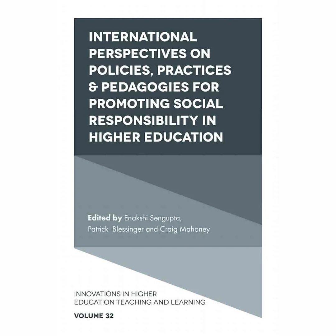 International Perspectives on Policies, Practices & Pedagogies for Promoting Social Responsibility in Higher Education