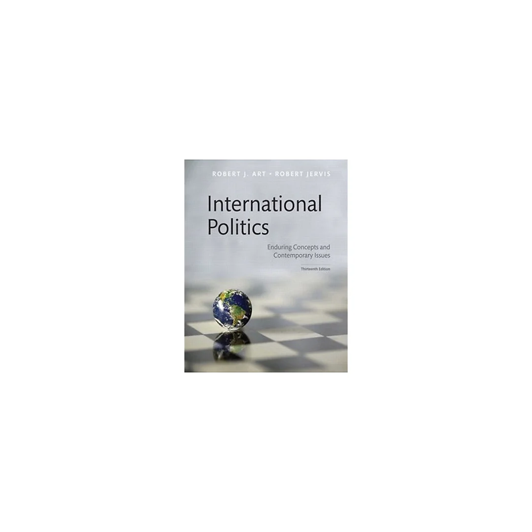 International Politics Enduring Concepts and Contemporary Issues 13th by Robert J. Ar