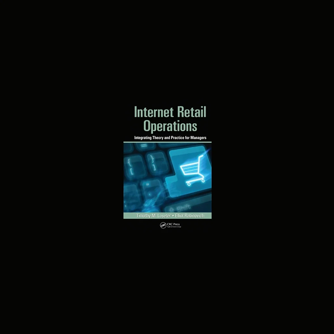Internet Retail Operations: Integrating Theory and Practice for Managers