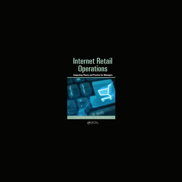 Internet Retail Operations: Integrating Theory and Practice for Managers
